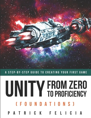 Unity From Zero to Proficiency (Foundations): A step-by-step guide to creating your first game