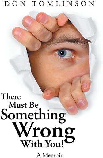 There Must Be Something Wrong with You!: A Memoir