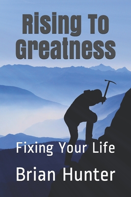 Rising to Greatness: Fixing Your Life