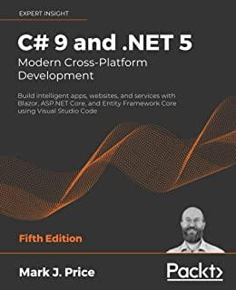 C# 9 and .NET 5 - Modern Cross-Platform Development - Fifth Edition: Build intelligent apps, websites, and services with Blazor, ASP.NET Core, and Ent