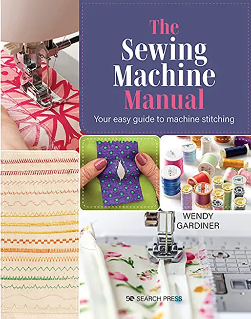 The Sewing Machine Manual: Your Very Easy Guide