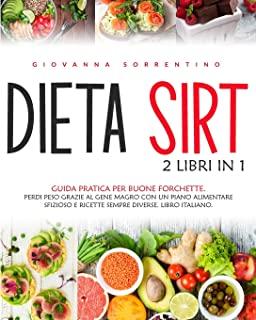 Dieta Sirt: 2 Libri in 1: Guida Pratica Per Buone Forchette. Perdi Peso Grazie al Gene Magro con un Piano Alimentare Sfizioso e Ri