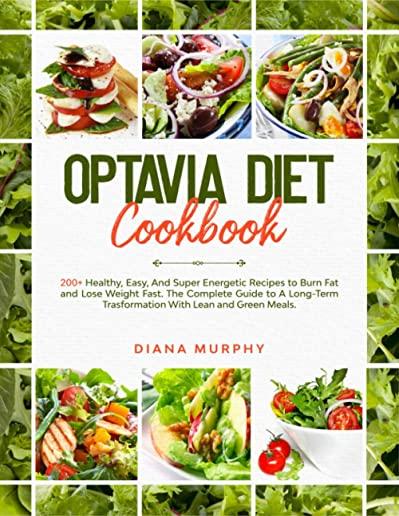 Optavia Diet Cookbook: 200+ Healthy, Easy, And Super Energetic Recipes to Burn Fat and Lose Weight Fast. The Complete Guide to A Long-Term Tr