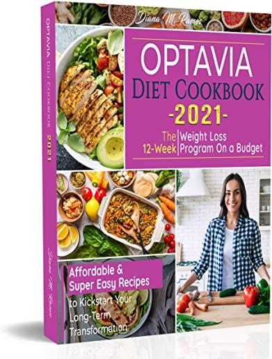 Optavia Diet Cookbook 2021: The 12-Week Weight Loss Program on a Budget - Affordable & Super Easy Recipes to Kickstart Your Long-Term Transformati