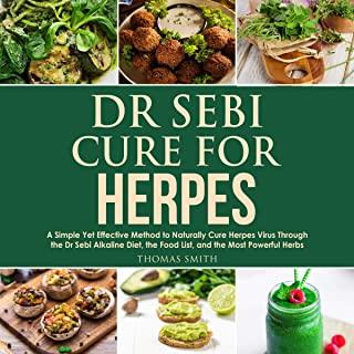 Dr Sebi Cure for Herpes: A Simple Yet Effective Method to Naturally Cure Herpes Virus Through the Dr Sebi Alkaline Diet, the Food List, and the