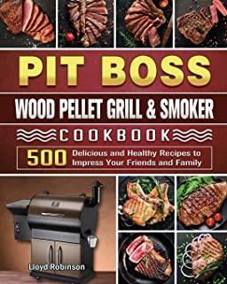 Pit Boss Wood Pellet Grill & Smoker Cookbook: 500 Delicious and Healthy Recipes to Impress Your Friends and Family