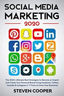 Social Media Marketing: The 2020's Ultimate Best Strategies to Become an Expert and Create Your Personal Brand Using Facebook, Twitter, Youtub