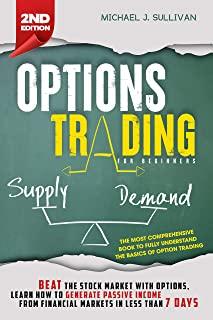 Options Trading for Beginners: Beat the Stock Market with Options, Learn how to Generate Passive Income from Financial Markets in Less than 7 Days