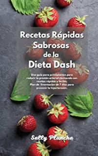 Recetas RÃƒÂ¡pidas Sabrosas de la Dieta Dash: Una guÃƒÂ­a para principiantes para reducir la presiÃƒÂ³n arterial cocinando con recetas rÃƒÂ¡pidas y fÃƒÂ¡ciles. Plan