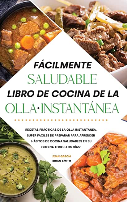 FÃƒÂ¡cilmente saludable Libro de cocina de la olla instantÃƒÂ¡nea: Recetas prÃƒÂ¡cticas de la olla instantÃƒÂ¡nea, sÃƒÂºper fÃƒÂ¡ciles de preparar para Aprender hÃƒÂ¡bitos