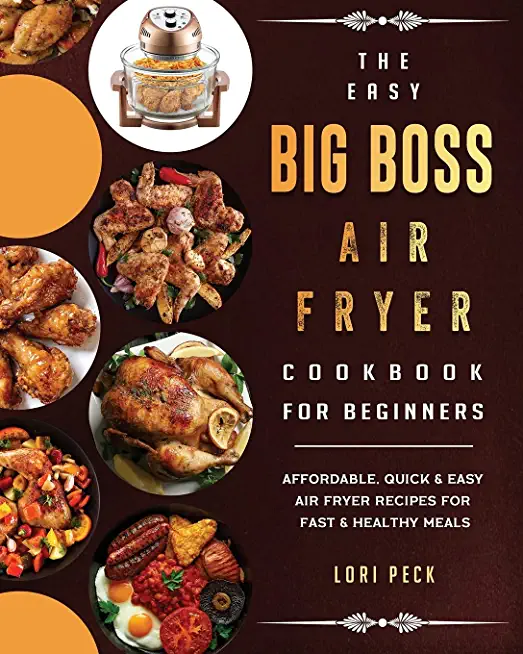 The Easy Big Boss Air Fryer Cookbook For Beginners: Affordable, Quick & Easy Air Fryer Recipes For Fast & Healthy Meals