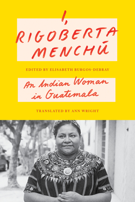 I, Rigoberta MenchÃº: An Indian Woman in Guatemala