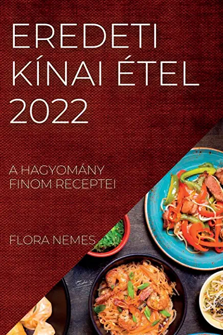 Eredeti KÃƒÂ­nai Ãƒâ€°tel 2022: A HagyomÃƒÂ¡ny Finom Receptei