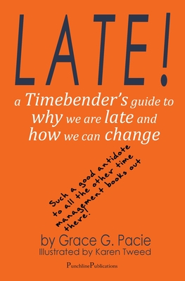 Late!: A Timebender's Guide to Why We Are Late and How We Can Change