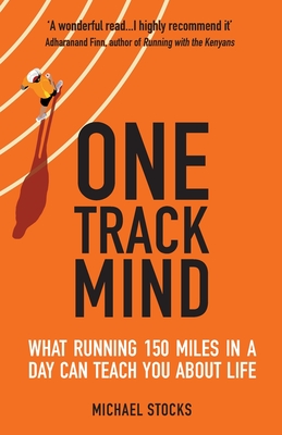 One Track Mind: What Running 150 Miles in a Day Can Teach You about Life