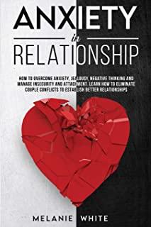 Anxiety in Relationship: How to overcome anxiety, jealousy, negative thinking, manage insecurity and attachment. Learn how to eliminate couples