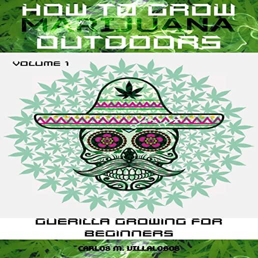 How to Grow Marijuana Outdoors: Guerilla Growing for Beginners