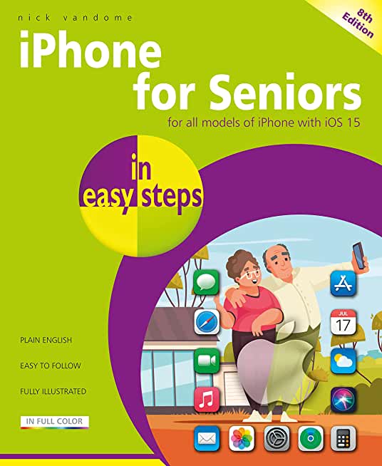 iPhone for Seniors in Easy Steps: Covers All Models with IOS 15