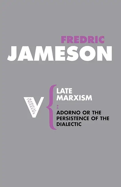 Late Marxism: Adorno, Or, the Persistence of the Dialectic