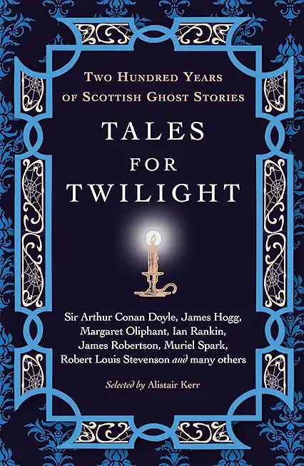 Tales for Twilight: Two Hundred Years of Scottish Ghost Stories