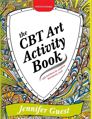 The CBT Art Activity Book: 100 Illustrated Handouts for Creative Therapeutic Work