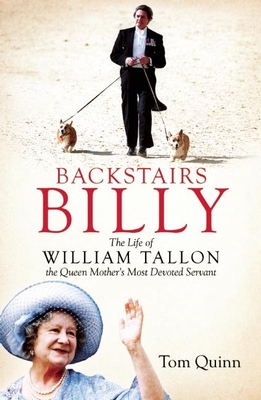 Backstairs Billy: The Life of William Tallon, the Queen Mother's Most Devoted Servant