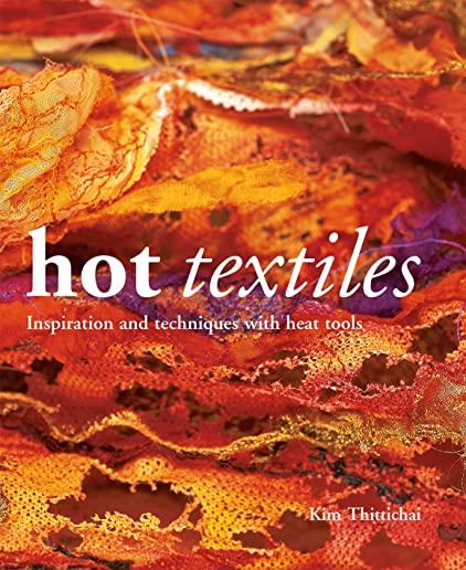 Hot Textiles: Inspiration and Techniques with Heat Tools