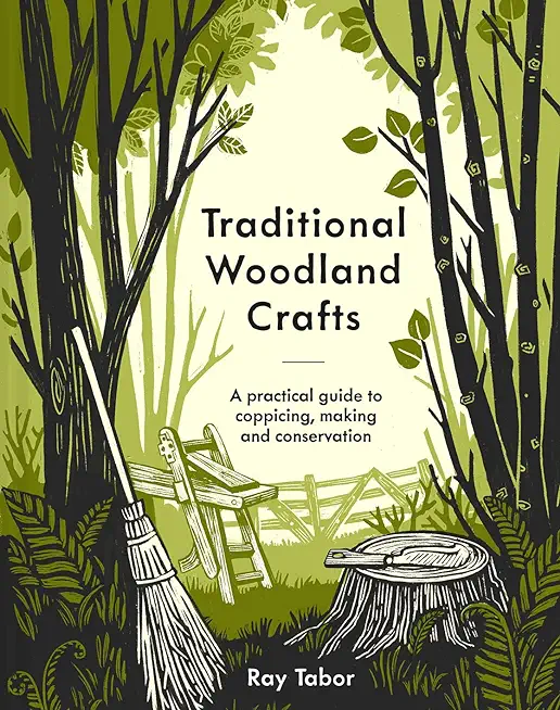 Traditional Woodland Crafts New Edition: A Practical Guide to Coppicing, Making, and Conservation