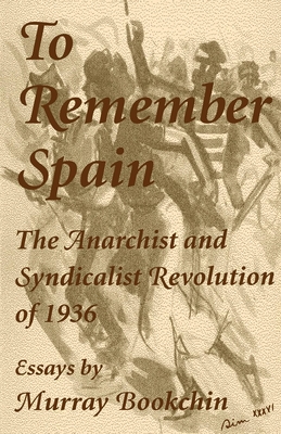 To Remember Spain: The Anarchist and Syndicalist Revolution of 1936