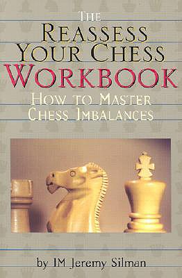 The Reassess Your Chess Workbook: How to Master Chess Imbalances