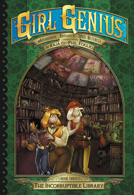 Girl Genius: The Second Journey of Agatha Heterodyne Volume 3: The Incorruptible Library