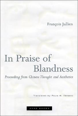 In Praise of Blandness: Proceeding from Chinese Thought and Aesthetics