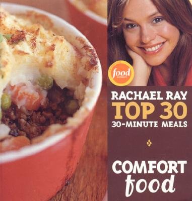 Comfort Food: Rachael Ray's Top 30 30-Minutes Meals