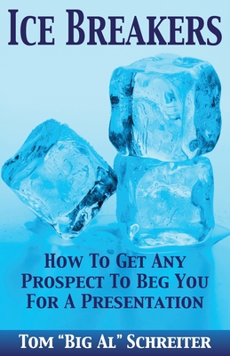 Ice Breakers: How To Get Any Prospect to Beg You for a Presentation