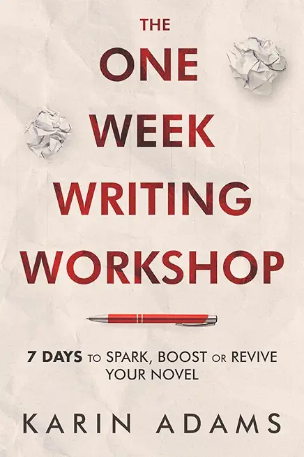 The One Week Writing Workshop: 7 Days to Spark, Boost or Revive Your Novel