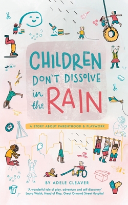 Children don't dissolve in the rain: A story about parenthood and playwork