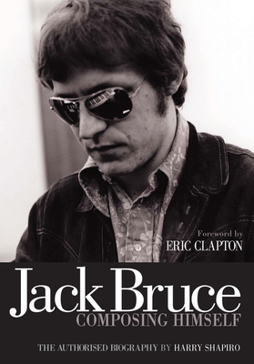 Jack Bruce Composing Himself: The Authorised Biography