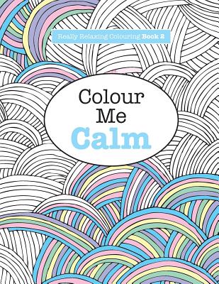 Really RELAXING Colouring Book 2: Colour Me Calm