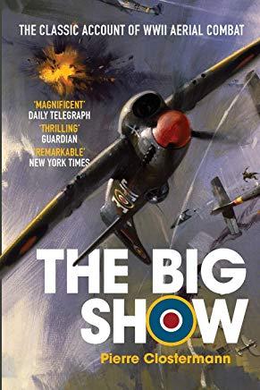 The Big Show: The Classic Account of WWII Aerial Combat