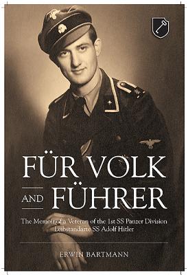 FÃƒÂ¼r Volk and FÃƒÂ¼hrer: The Memoir of a Veteran of the 1st SS Panzer Division Leibstandarte SS Adolf Hitler