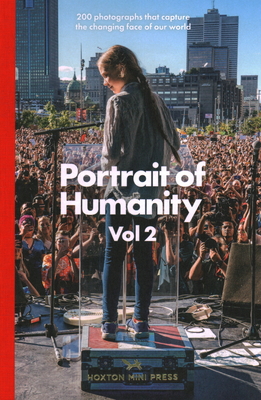 Portrait of Humanity: 200 Photographs That Capture the Changing Face of Our World