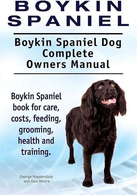 Boykin Spaniel. Boykin Spaniel Dog Complete Owners Manual. Boykin Spaniel book for care, costs, feeding, grooming, health and training.