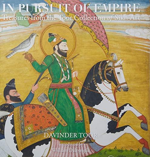 In Pursuit of Empire: Treasures from the Toor Collection of Sikh Art