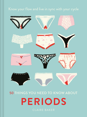 50 Things You Need to Know about Periods: Know Your Flow and Live in Sync with Your Cycle