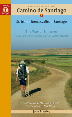 A Pilgrim's Guide to the Camino de Santiago (Camino FrancÃƒÂ©s): St. Jean Pied de Port - Santiago de Compostela