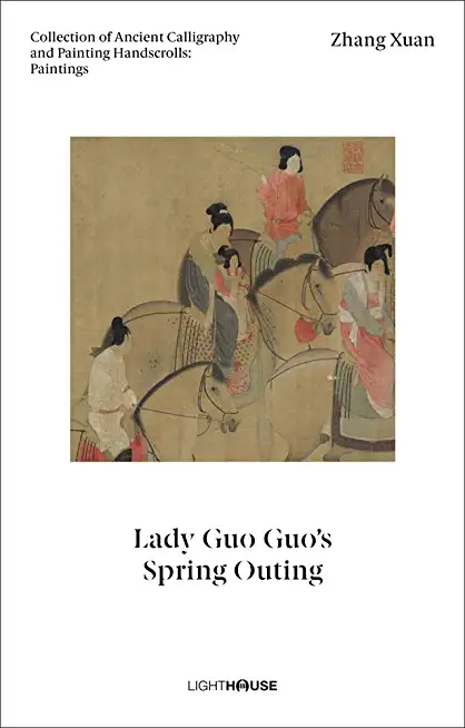 Zhang Xuan: Lady Guo Guo's Spring Outing: Collection of Ancient Calligraphy and Painting Handscrolls: Paintings