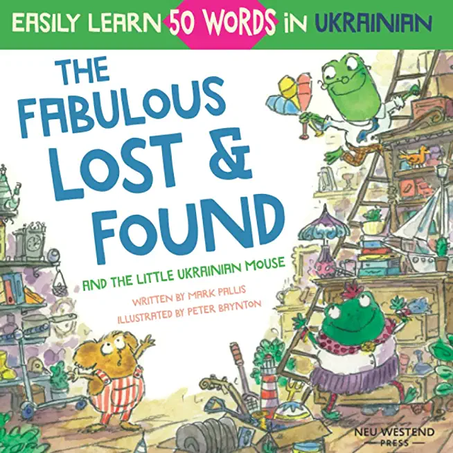 The Fabulous Lost & Found and the little Ukrainian mouse: heartwarming & fun bilingual English Ukrainian book for kids to learn 50 Ukrainian words