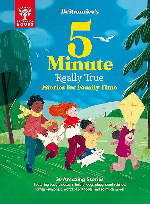 Britannica's 5-Minute Really True Stories for Family Time: 30 Amazing Stories: Featuring Baby Dinosaurs, Helpful Dogs, Playground Science, Family Reun