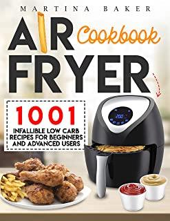 Air Fryer Cookbook: 1001 Infallible Low Carb Recipes For Beginners And Advanced Users