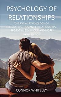 Psychology of Relationships: The Social Psychology of Friendships, Romantic Relationships, Prosocial Behaviour and More Third Edition